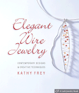 Elegant Wire Jewelry: Contemporary Designs & Creative Techniques