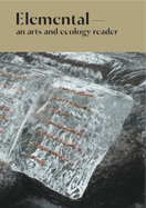 Elemental: An Arts and Ecology Reader