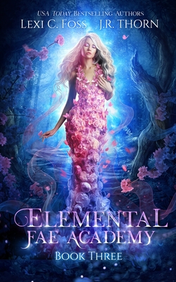 Elemental Fae Academy: Book Three - Thorn, J R, and Pennypacker, Bethany (Editor)
