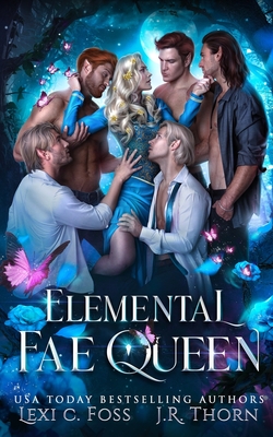 Elemental Fae Queen: The Next Reign - Thorn, J R, and Foss, Lexi C