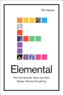Elemental: How the Periodic Table Can Now Explain (Nearly) Everything