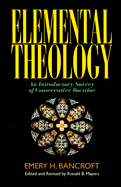 Elemental Theology: An Introductory Survey of Conservative Doctrine
