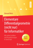 Elementare Differentialgeometrie (Nicht Nur) F?r Informatiker: Mit Vielen Grafiken Und Visualisierungen in JavaScript