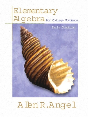 Elementary Algebra for College Students: Early Graphing - Angel, Allen R