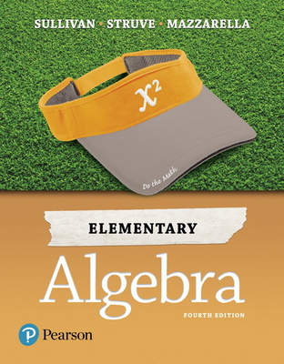 Elementary Algebra - Sullivan, Michael, III, and Struve, Katherine, and Mazzarella, Janet