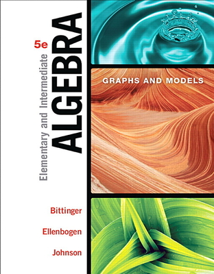 Elementary and Intermediate Algebra: Graphs and Models - Bittinger, Marvin, and Ellenbogen, David, and Johnson, Barbara