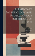 Elementary Bacteriology and Protozo�logy for the use of Nurses