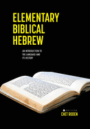 Elementary Biblical Hebrew: An Introduction to the Language and Its History