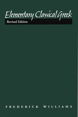 Elementary Classical Greek, Revised Edition - Williams, Frederick, Professor