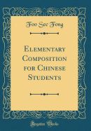 Elementary Composition for Chinese Students (Classic Reprint)