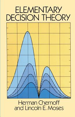 Elementary Decision Theory - Chernoff, Herman, and Moses, Lincoln E
