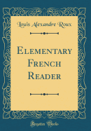 Elementary French Reader (Classic Reprint)