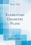 Elementary Geometry Plane (Classic Reprint)