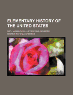 Elementary History of the United States: With Numerous Illustrations and Maps