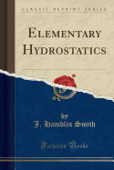Elementary Hydrostatics (Classic Reprint)