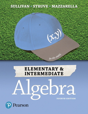 Elementary & Intermediate Algebra - Sullivan, Michael, III, and Struve, Katherine, and Mazzarella, Janet