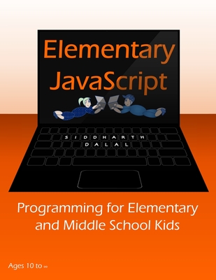 Elementary JavaScript: Programming for Elementary and Middle School Kids - Dalal, Siddharth