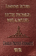 Elementary Lectures On Electric Discharges, Waves And Impulses, And Other Transients - Second Edition