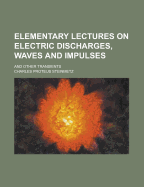 Elementary Lectures on Electric Discharges, Waves and Impulses, and Other Transients