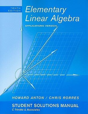 Elementary Linear Algebra Applications Version Student Solution Manual - Anton, Howard, and Rorres, Chris