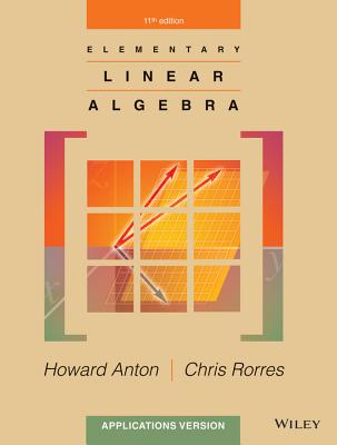 Elementary Linear Algebra: Applications Version - Anton, Howard, and Rorres, Chris
