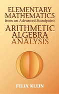 Elementary Mathematics from an Advanced Standpoint: Arithmetic, Algebra, Analysis