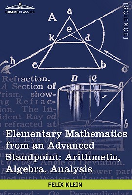Elementary Mathematics from an Advanced Standpoint: Arithmetic, Algebra, Analysis - Klein, Felix
