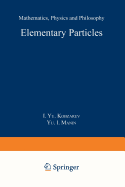 Elementary Particles: Mathematics, Physics and Philosophy