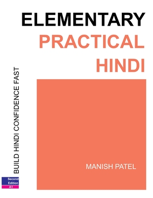 Elementary Practical Hindi: Build Hindi Confidence Fast - Patel, Manish