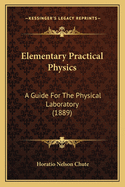Elementary Practical Physics: A Guide For The Physical Laboratory (1889)