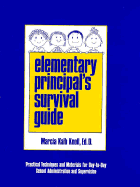 Elementary Principal's Survival Guide: Practical Techniques and Materials for Day-To-Day School Administration and Supervision
