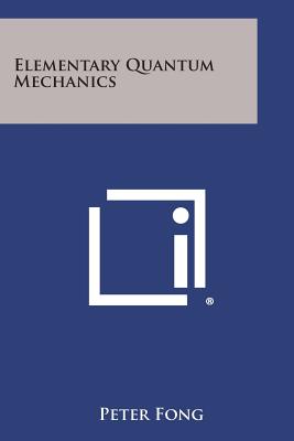 Elementary Quantum Mechanics - Fong, Peter