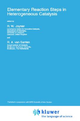Elementary Reaction Steps in Heterogeneous Catalysis - Santen, R a Van, and NATO Advanced Research Workshop on Elementary Reaction Steps in Heterogeneous Catalysis, and Joyner, R W...