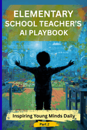 Elementary School Teacher's AI Playbook