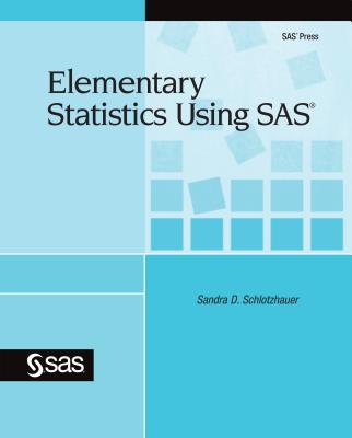 Elementary Statistics Using SAS - Schlotzhauer, Sandra D