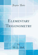 Elementary Trigonometry (Classic Reprint)