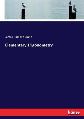 Elementary Trigonometry - Smith, James Hamblin