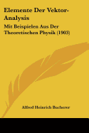 Elemente Der Vektor-Analysis: Mit Beispielen Aus Der Theoretischen Physik (1903)