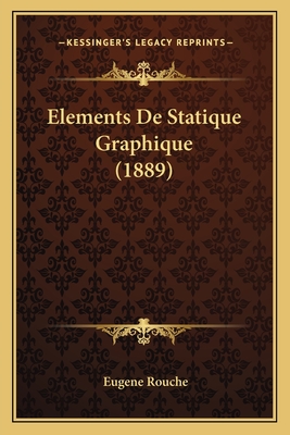 Elements de Statique Graphique (1889) - Rouche, Eugene