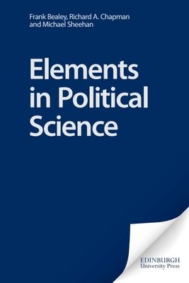 Elements in Political Science - Bealey, Frank, and Chapman, Richard A, and Sheehan, Michael