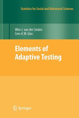Elements of Adaptive Testing - Van Der Linden, Wim J (Editor), and Glas, Cees a W (Editor)