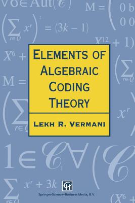Elements of Algebraic Coding Theory - Vermani, L R