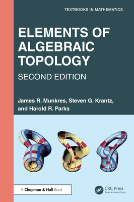 Elements of Algebraic Topology - Munkres, James R, and Krantz, Steven G, and Parks, Harold R