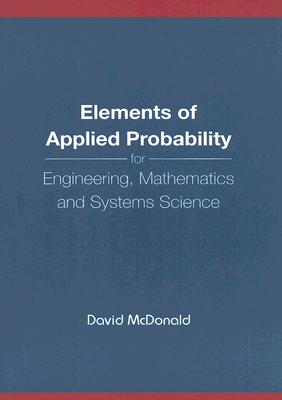 Elements of Applied Probability for Engineering, Mathematics and Systems Science - McDonald, David