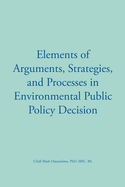 Elements of Arguments, Strategies, and Processes in Environmental Public Policy Decision