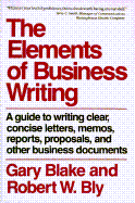 Elements of Business Writing: A Guide to Writing Clear, Concise Letters, Mem