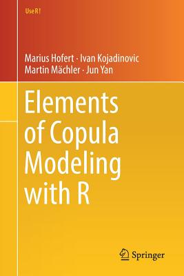 Elements of Copula Modeling with R - Hofert, Marius, and Kojadinovic, Ivan, and M�chler, Martin