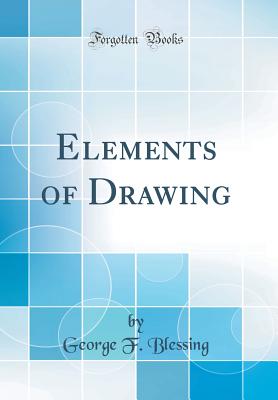 Elements of Drawing (Classic Reprint) - Blessing, George F