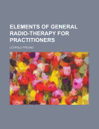 Elements of General Radio-Therapy for Practitioners