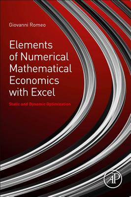 Elements of Numerical Mathematical Economics with Excel: Static and Dynamic Optimization - Romeo, Giovanni